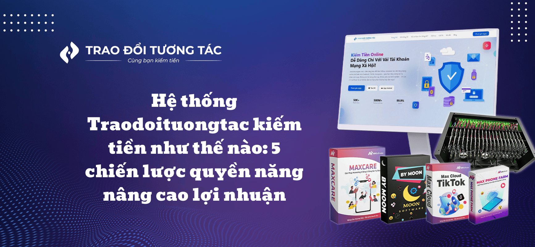 Hệ thống Traodoituongtac kiếm tiền như thế nào: 5 chiến lược Kinh Hoàng Giúp Bùng Nổ Thu Nhập
